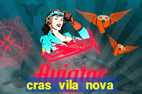 cras vila nova cachoeirinha horario de funcionamento